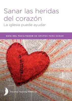 Sanar las heridas del corazn - Facilitator Guide (Segítő útmutató) - Sanar las heridas del corazn - Facilitator Guide