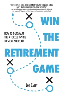 Nyerd meg a nyugdíjazási játékot: Hogyan járj túl a 9 erőn, amely megpróbálja ellopni az örömödet? - Win the Retirement Game: How to Outsmart the 9 Forces Trying to Steal Your Joy