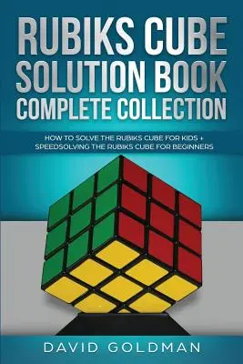 Rubiks-kocka megoldókönyv teljes gyűjteménye: Hogyan oldjuk meg a Rubiks-kockát gyerekeknek + Rubiks-kocka gyorsmegoldása kezdőknek - Rubiks Cube Solution Book Complete Collection: How to Solve the Rubiks Cube for Kids + Speedsolving the Rubiks Cube for Beginners