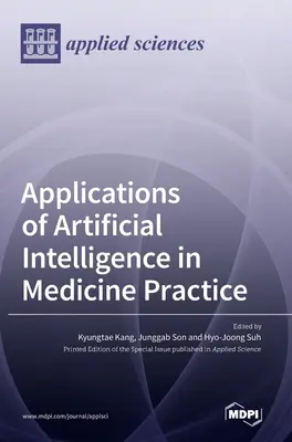 A mesterséges intelligencia alkalmazásai az orvosi gyakorlatban - Applications of Artificial Intelligence in Medicine Practice