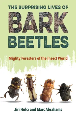 A kéregbogarak meglepő élete: A rovarvilág hatalmas erdészetei - The Surprising Lives of Bark Beetles: Mighty Foresters of the Insect World