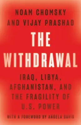 A visszavonulás: Irak, Líbia, Afganisztán és az amerikai hatalom törékenysége - The Withdrawal: Iraq, Libya, Afghanistan, and the Fragility of U.S. Power