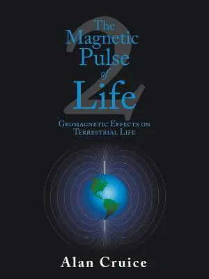 Az élet mágneses impulzusa: Geomágneses hatások a földi életre - The Magnetic Pulse of Life: Geomagnetic Effects on Terrestrial Life