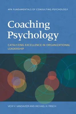 Coaching pszichológia: Katalizáló kiválóság a szervezeti vezetésben - Coaching Psychology: Catalyzing Excellence in Organizational Leadership