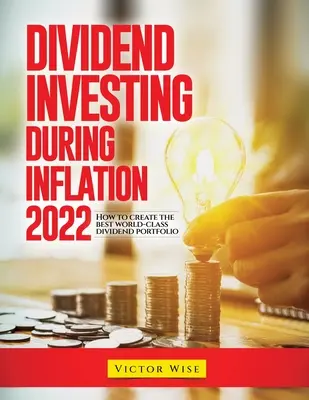 Osztalékbefektetés az infláció alatt 2022: Hogyan hozzuk létre a legjobb világszínvonalú osztalékportfóliót? - Dividend Investing During Inflation 2022: How to create the best world-class dividend portfolio