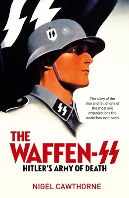 A Waffen-SS: A Harmadik Birodalom leghírhedtebb katonai szervezete - The Waffen-SS: The Third Reich's Most Infamous Military Organization