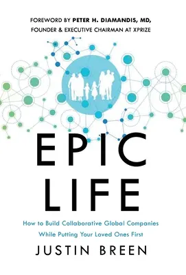 Epic Life: Hogyan építsünk együttműködő globális vállalatokat, miközben a szeretteinket helyezzük előtérbe - Epic Life: How to Build Collaborative Global Companies While Putting Your Loved Ones First