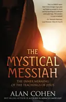 A misztikus Messiás: Jézus tanításainak belső jelentése - The Mystical Messiah: The Inner Meaning of the Teachings of Jesus