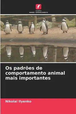 Os padres de comportamento animal mais importantes (Az állatok viselkedésének legfontosabbjai) - Os padres de comportamento animal mais importantes
