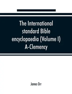 A Nemzetközi standard Biblia-enciklopédia (I. kötet) A-Könnyedség - The International standard Bible encyclopaedia (Volume I) A-Clemency