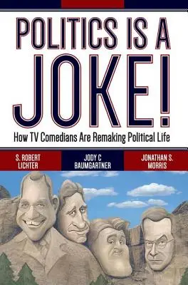 A politika egy vicc! Hogyan alakítják át a tévés komikusok a politikai életet? - Politics Is a Joke!: How TV Comedians Are Remaking Political Life