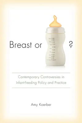 Szoptatás vagy cumisüveg? Kortárs viták a csecsemőtáplálási politikában és gyakorlatban - Breast or Bottle?: Contemporary Controversies in Infant-Feeding Policy and Practice