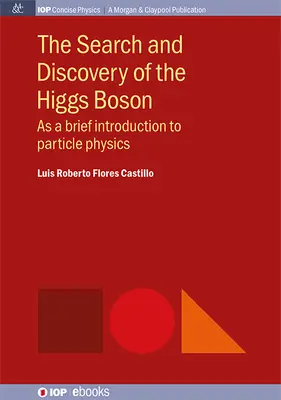 A Higgs-bozon keresése és felfedezése: Rövid bevezetés a részecskefizikába - The Search and Discovery of the Higgs Boson: As a brief introduction to particle physics