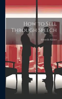 Hogyan adjuk el magunkat beszéddel - How to Sell Through Speech