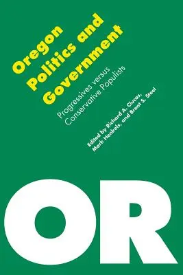 Oregoni politika és kormány: Progresszívek kontra konzervatív populisták - Oregon Politics and Government: Progressives Versus Conservative Populists