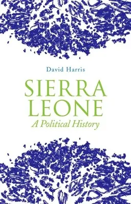 Sierra Leone: Sierra Leone: Politikai történelem - Sierra Leone: A Political History