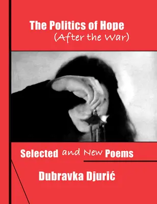 A remény politikája (A háború után): Válogatott és új versek - The Politics of Hope (After the War): Selected and New Poems