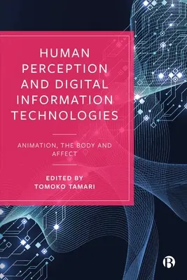 Emberi észlelés és digitális információs technológiák: Animáció, test és affektus - Human Perception and Digital Information Technologies: Animation, the Body, and Affect