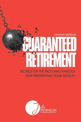 Garantált nyugdíjazás: A gazdagok és híresek titkai a vagyon megőrzéséhez - Guaranteed Retirement: Secrets of the Rich and Famous for Preserving Your Wealth