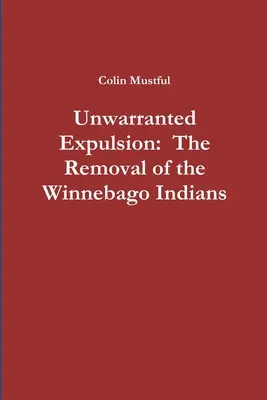 Indokolatlan kitelepítés: A winnebago-indiánok eltávolítása - Unwarranted Expulsion: The Removal of the Winnebago Indians