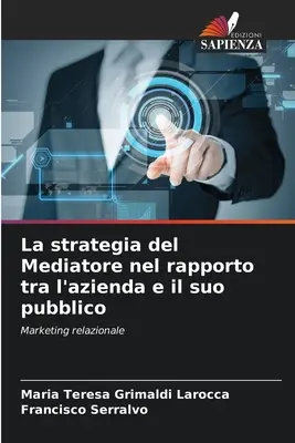 La strategia del Mediatore nel rapporto tra l'azienda e il suo pubblico (A média stratégiája a vállalat és a nyilvánosság kapcsolatában) - La strategia del Mediatore nel rapporto tra l'azienda e il suo pubblico