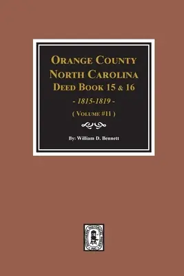 Orange megye, Észak-Karolina 15. és 16. oklevélkönyve, 1815-1819. (11. kötet) - Orange County, North Carolina Deed Books 15 & 16, 1815-1819. (Volume #11)
