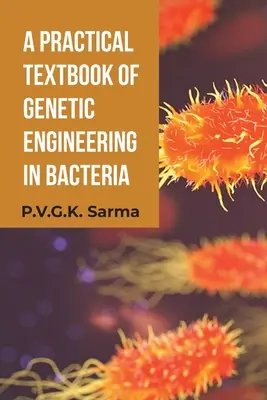 A baktériumok géntechnológiájának gyakorlati tankönyve - A Practical Textbook of Genetic Engineering in Bacteria