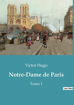 Notre-Dame de Paris: 1. kötet - Notre-Dame de Paris: Tome 1