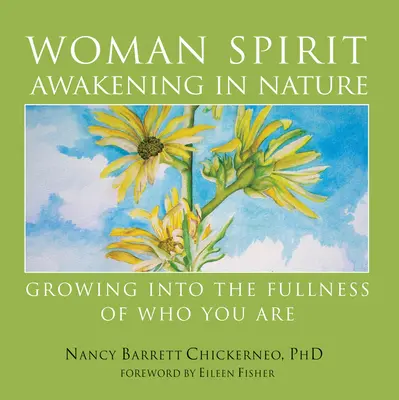 Női szellem ébredése a természetben: Növekedés a teljességbe, aki vagy - Woman Spirit Awakening in Nature: Growing Into the Fullness of Who You Are