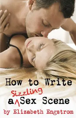 Hogyan írjunk perzselő szexjelenetet? - How to Write a Sizzling Sex Scene