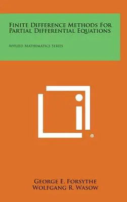 Véges differencia módszerek részleges differenciálegyenletekhez: Alkalmazott matematika sorozat - Finite Difference Methods for Partial Differential Equations: Applied Mathematics Series