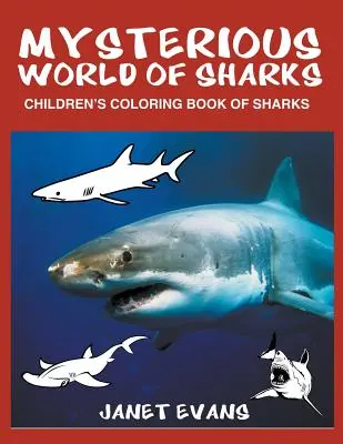 A cápák titokzatos világa: Gyermek színezőkönyv a cápákról - Mysterious World of Sharks: Children's Coloring Book of Sharks