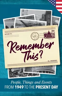 Emlékezz erre? Emberek, dolgok és események 1949-től napjainkig (US Edition) - Remember This?: People, Things and Events from 1949 to the Present Day (US Edition)