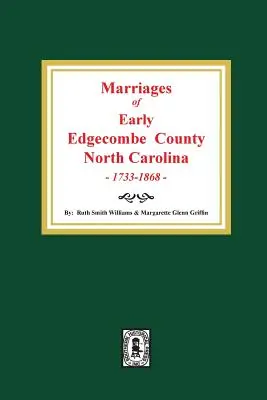 A korai Edgecombe megye, Észak-Karolina 1733-1868 házasságkötései. - Marriages of Early Edgecombe County, North Carolina 1733-1868.
