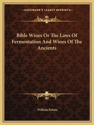 Bibliai borok vagy az erjesztés törvényei és az ősök borai - Bible Wines Or The Laws Of Fermentation And Wines Of The Ancients