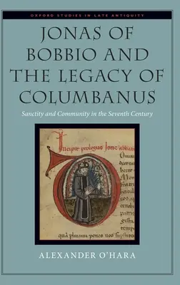 Bobbioi Jónás és Columbanus öröksége: Szentség és közösség a VII. században - Jonas of Bobbio and the Legacy of Columbanus: Sanctity and Community in the Seventh Century