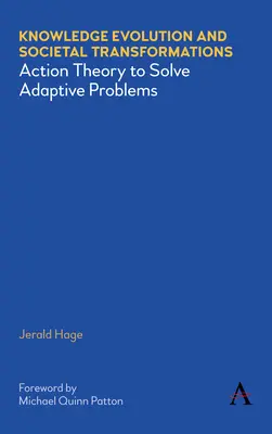 Tudásfejlődés és társadalmi átalakulások: Cselekvéselmélet az adaptív problémák megoldására - Knowledge Evolution and Societal Transformations: Action Theory to Solve Adaptive Problems