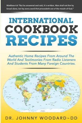 Nemzetközi szakácskönyv receptek: Nemzetközi autentikus házi receptek a világ minden tájáról és a rádióhallgatók és hallgatók vallomásai az emberről - International Cookbook Recipes: International CAuthentic Home Recipes From Around The World And Testimonies From Radio Listeners And Students From Man