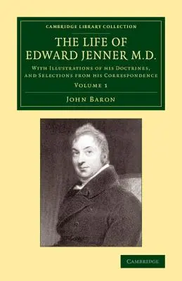 Dr. Edward Jenner élete: Tanításainak illusztrációival és levelezésének válogatásaival. - The Life of Edward Jenner M.D.: With Illustrations of His Doctrines, and Selections from His Correspondence