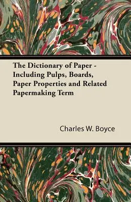 A papír szótára - beleértve a papíripari rostanyagokat, kartonokat, papírtulajdonságokat és a kapcsolódó papírgyártási szakkifejezéseket is - The Dictionary of Paper - Including Pulps, Boards, Paper Properties and Related Papermaking Term