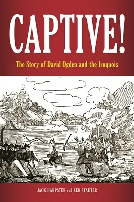 Captive! David Ogden és az irokézek története - Captive! The Story of David Ogden and the Iroquois