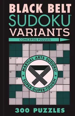 Fekete öves Sudoku-változatok: Szudoku: 300 rejtvény - Black Belt Sudoku Variants: 300 Puzzles