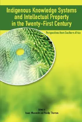 Az őshonos tudás rendszere és a szellemi tulajdonjogok a huszonegyedik században: Dél-Afrika perspektívái - Indigenous Knowledge System and Intellectual Property Rights in the Twenty-First Century: Perspectives from Southern Africa