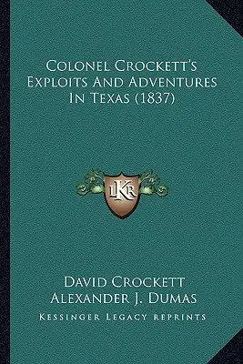 Crockett ezredes felfedezései és kalandjai Texasban (1837) - Colonel Crockett's Exploits And Adventures In Texas (1837)