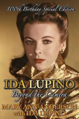 Ida Lupino: A kamerán túl: Születésnapi különkiadás - Ida Lupino: Beyond the Camera: 100th Birthday Special Edition