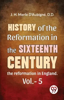 A reformáció története a tizenhatodik században A reformáció Angliában. 5. kötet - History Of The Reformation In The Sixteenth Century the reformation in England. vol.-5