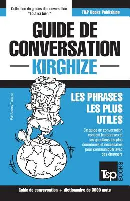 Guide de Conversation Franais-Kirghize et vocabulaire thmatique de 3000 mots - Guide de conversation Franais-Kirghize et vocabulaire thmatique de 3000 mots