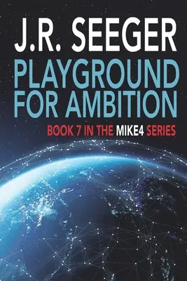 Az ambíció játszótere: A MIKE4 sorozat 7. könyve - Playground for Ambition: Book 7 in the MIKE4 Series