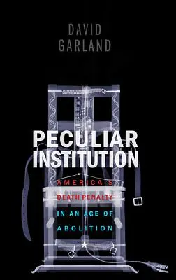 Különös intézmény: Amerika halálbüntetése a halálbüntetés eltörlésének korában - Peculiar Institution: America's Death Penalty in an Age of Abolition