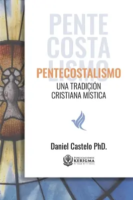 Pentecostalismo: Una Tradicion Cristiana Mistica (Pünkösdizmus: Egy keresztény hagyomány) - Pentecostalismo: Una Tradicion Cristiana Mistica